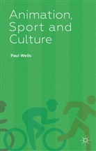 P Wells, P. Wells, Paul Wells - Animation, Sport and Culture