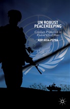 K Nsia-Pepra, K. Nsia-Pepra, Kofi Nsia-Pepra - Robust Peacekeeping