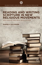 E Gallagher, E. Gallagher, Eugene V. Gallagher - Reading and Writing Scripture in New Religious Movements