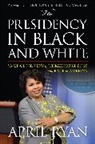 April Ryan, Ryan April - Presidency in Black and White