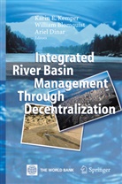 Willia Blomquist, William Blomquist, Ariel Dinar, Karin Kemper, Karin E. Kemper - Integrated River Basin Management through Decentralization