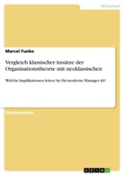 Marcel Funke - Vergleich klassischer Ansätze der Organisationstheorie mit neoklassischen