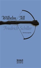 Friedrich Schiller, Friedrich von Schiller - Wilhelm Tell. Schauspiel