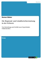 Roman Weber - Die Regional- und Lokalberichterstattung in der Schweiz