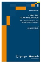 Eva-Mari Jakobs, Eva-Maria Jakobs, Martina Ziefle - Wege zur Technikfaszination