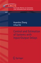 Lihua Xie, Huanshu Zhang, Huanshui Zhang - Control and Estimation of Systems with Input/Output Delays