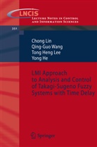 Yong He, Tong Heng Lee, Tong Heng et al Lee, Chon Lin, Chong Lin, Gu Wang... - LMI Approach to Analysis and Control of Takagi-Sugeno Fuzzy Systems with Time Delay