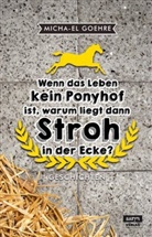 Micha-El Goehre - Wenn das Leben kein Ponyhof ist, warum liegt dann Stroh in der Ecke?