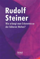 Rudolf Steiner - Wie erlangt man Erkenntnisse der höheren Welten?