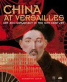 De Rochebrune Marie-, Marie de Rochebrune, Marie-Laure de Rochebrune - CHINA AT VERSAILLES ALBUM ANGLAIS ART AND DIPLOMACY IN THE
