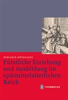 Benjamin Müsegades, Bern Scheidmüller, Bernd Scheidmüller, Weinfurter, Weinfurter, Stefan Weinfurter - Fürstliche Erziehung und Ausbildung im spätmittelalterlichen Reich