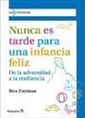 Ben Furman - Nunca es tarde para tener una infancia feliz : de la adversidad a la resiliencia