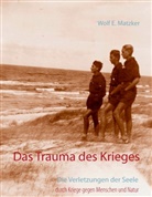 Wolf E Matzker, Wolf E. Matzker, Wolf E. Matzker - Das Trauma des Krieges