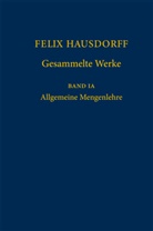 Ulrich Felgner, Vladimir Kanovei, Peter Koepke, Walter Purkert - Felix Hausdorff - Gesammelte Werke Band IA
