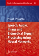 Bhan Prasad, Bhanu Prasad, S. R. M. Prasanna, S.R.M. Prasanna, R M Prasanna, R M Prasanna - Speech, Audio, Image and Biomedical Signal Processing using Neural Networks