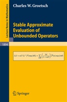 Charles W Groetsch, Charles W. Groetsch - Stable Approximate Evaluation of Unbounded Operators