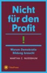 Martha C. Nussbaum, Ilse Übers. v. Utz - Nicht für den Profit!