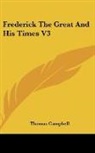 Thomas Campbell - Frederick the Great and His Times V3