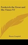 Thomas Campbell - Frederick the Great and His Times V2