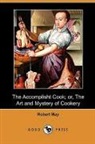 Robert May - The Accomplisht Cook; Or, the Art and My