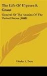 Charles A. Dana - The Life of Ulysses S. Grant: General of