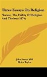 John Stuart Mill - Three Essays on Religion: Nature, the Ut