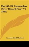 Alexander Mackenzie, Alexander Slidell MacKenzie - The Life of Commodore Oliver Hazard Perr