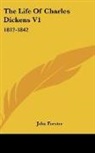 John Forster - The Life of Charles Dickens V1: 1812-184