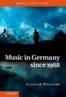 Alastair Williams, Alastair (Keele University) Williams - Music in Germany Since 1968