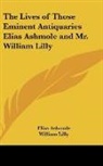 Elias Ashmole, William Lilly - The Lives of Those Eminent Antiquaries E