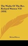 Richard Watson - The Works of the Rev. Richard Watson V10