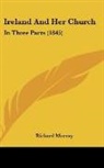 Richard Murray - Ireland and Her Church: In Three Parts (