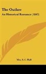 Mrs. S. C. Hall, S. C. Hall - The Outlaw: An Historical Romance (1847)
