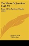 Jonathan Swift, Walter Scott - The Works of Jonathan Swift V2: Dean of