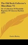 Charles Hindley - The Old Book Collector's Miscellany V2: