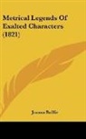 Joanna Baillie - Metrical Legends of Exalted Characters (