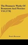 Francis Beaumont - The Dramatic Works of Beaumont and Fletc