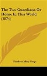 Charlotte Mar Yonge, Charlotte Mary Yonge - The Two Guardians Or Home in This World
