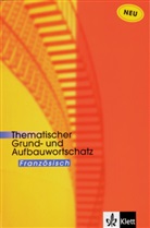 Wolfgan Fischer, Wolfgang Fischer, Anne-Marie Le Plouhinec, Anne M LePlouhinec, Anne-Marie LePlouhinec - Thematischer Grund- und Aufbauwortschatz Französisch
