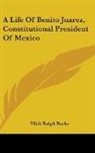 Ulick Ralph Burke - A Life of Benito Juarez, Constitutional