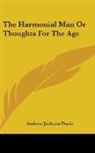 Andrew Jackso Davis, Andrew Jackson Davis - The Harmonial Man Or Thoughts for the Ag