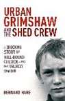 Bernard Hare, Hare Bernard - Urban Grimshaw and the Shed Crew