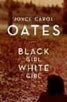 Joyce Carol Oates - Black Girl, White Girl