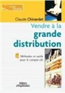 Claude Chinardet, Chinardet C, Chinardet C., Chinardet Claude, Claude Chinardet - Vendre à la grande distribution : méthodes et outils pour le compte-clé