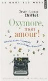 Anne Camberlin, Jean-Loup Chiflet, Jean-Loup (1942-....) Chiflet, CHIFLET JEAN LOUP, Chiflet Jean-Loup, Jean-Loup Chiflet - Oxymore, mon amour ! : dictionnaire inattendu de la langue française