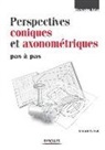 CALVAT, Gerard Calvat, Gérard Calvat, Gérard (1954-....) Calvat, Calvat Gerard, Gérard Calvat - Perspectives coniques et axonométriques : pas à pas