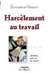 Elisabeth Grebot, Élisabeth Grebot, Elisabeth Grebot, Elisabeth (1953-....) Grebot, GREBOT E, Grebot E.... - Harcèlement au travail : identifier, prévenir, désamorcer