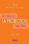 Virginie Meggle, Virginie Megglé, Meggle Virginie, Virginie Megglé - La projection : à chacun son film