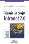 Frederic Creplet, Frédéric Créplet, Creplet Jacob, CREPLET/JACOB, Frédéric Créplet, Thomas Jacob... - Réussir un projet intranet 2.0 : écosystème intranet, innovation managériale, Web 2.0, systèmes d'information