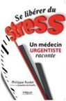 Jacqueline de Romilly, Philippe Rodet, Philippe Rodet, Philippe (1960-....) Rodet, Rodet Philippe - Se libérer du stress : un médecin urgentiste raconte